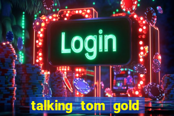 talking tom gold run 1.0 5.684 apk